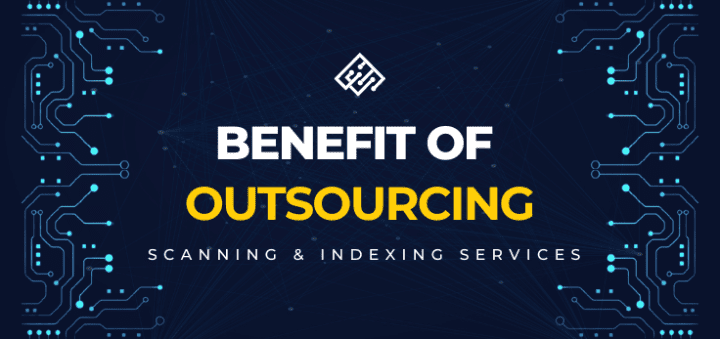 The Benefits of Outsourcing Scanning and Indexing Services.