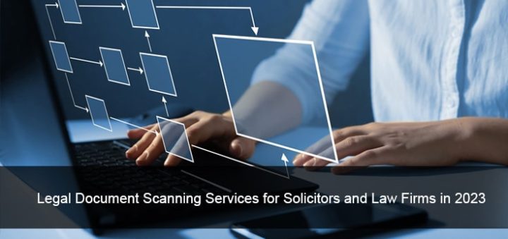 Legal Document Scanning Services for Solicitors and Law Firms in 2023