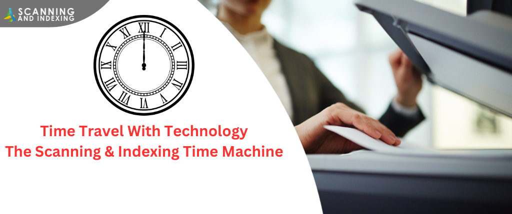 Time Travel With Technology: The Scanning & Indexing Time Machine