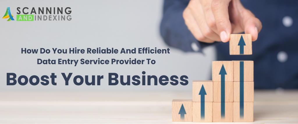 How do you hire a reliable and efficient data entry service provider to boost your business?