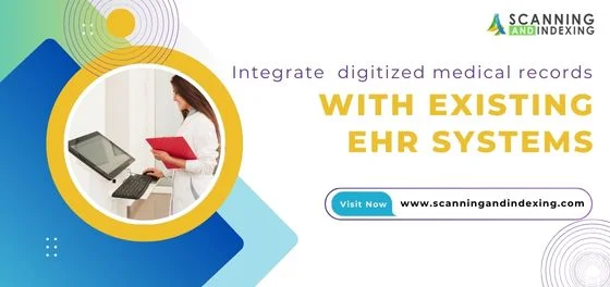 How Can Digitized Medical Records Be Integrated with Existing Electronic Health Record Systems and Workflows?