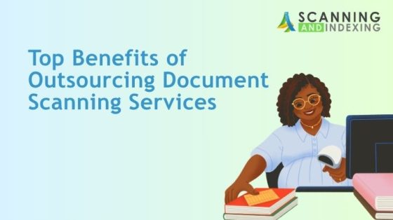 Top Benefits of Outsourcing Document Scanning Services