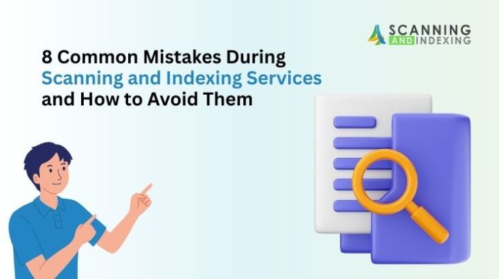 8 Common Mistakes During Scanning and Indexing Services and How to Avoid Them