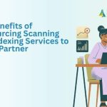 Benefits of Outsourcing Scanning and Indexing Services