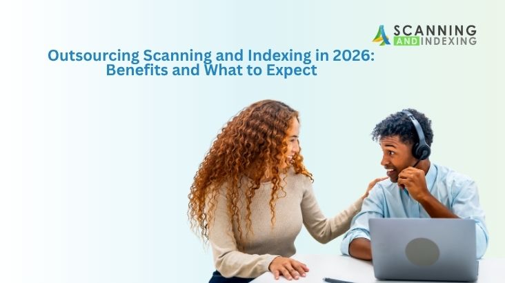 Outsourcing Scanning and Indexing in 2026: Benefits and What to Expect